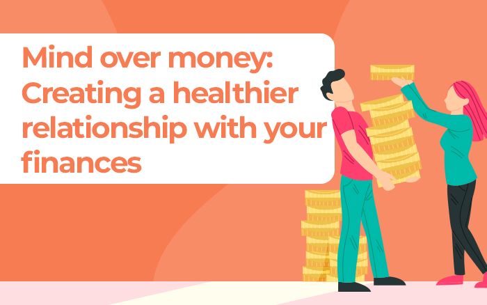 Mind Over Money: Creating a Healthier Relationship with Your Finances